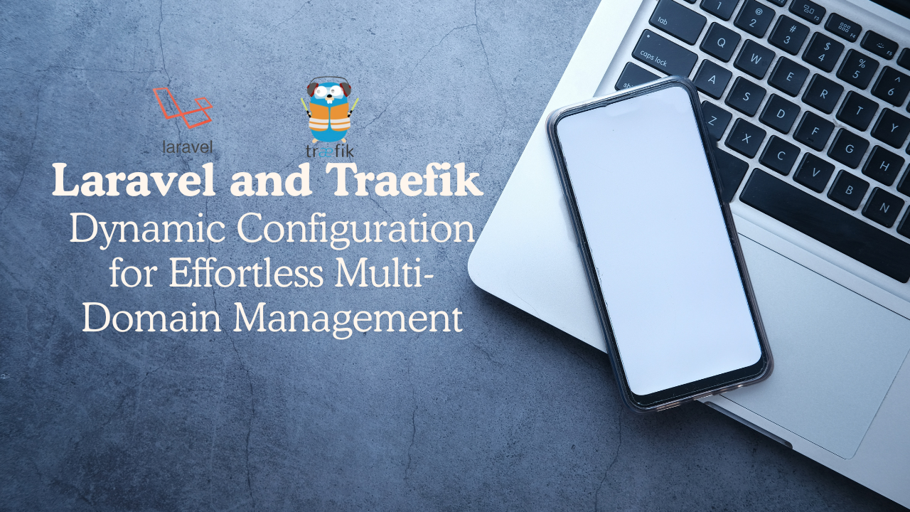 Blog title displayed on a plain background with a smartphone and a laptop, featuring Laravel and Traefik logos.